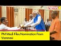 PM Modi Files Nomination From Varanasi | 2024 General Elections | NewsX