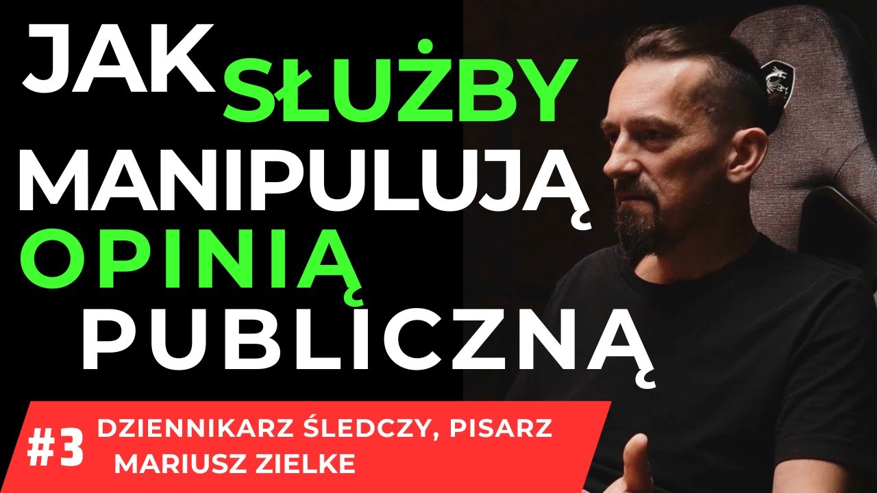 JAK SŁUŻBY MANIPULUJĄ OPINIĄ PUBLICZNĄ ? DZIENNIKARZ ŚLEDCZY MARIUSZ ZIELKE #3/4