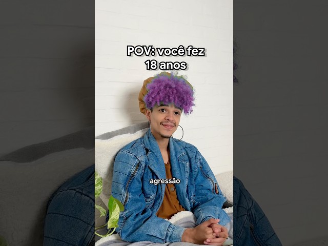 QUANDO VOCÊ FAZ 18 ANOS