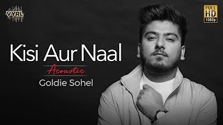 Kisi Aur Naal (Acoustic Version) Goldie Sohel