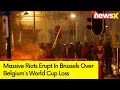 Massive Riots Erupt In Brussels | Riots Over Belgiums World Cup Loss | NewsX