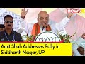 Amit Shah Addresses Rally in Siddharth Nagar, UP | BJPs Campaign for 2024 General Elections | NewsX