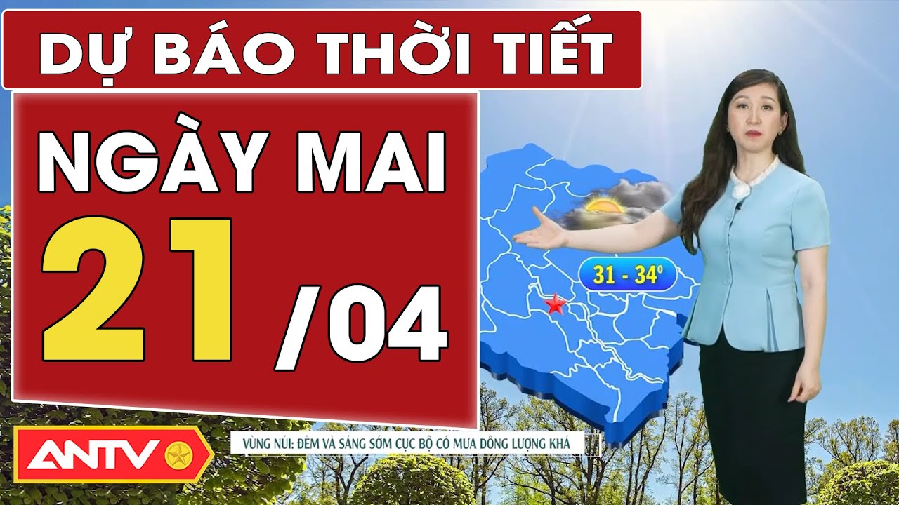 Dự báo thời tiết ngày mai 21/4: Bắc bộ có mưa dông vài nơi; Nam bộ nắng nóng duy trì ít mưa | ANTV