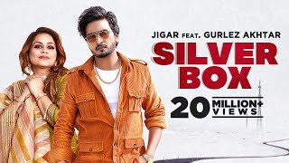 Silver Box – Jigar ft Gurlez Akhtar & Maalvi Malhotra | Punjabi Song Video HD