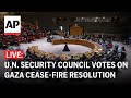 LIVE: U.N. Security Council demands cease-fire in Gaza during Ramadan