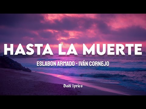 Eslabon Armado, Iván Cornejo - HASTA LA MUERTE (LETRA/LYRICS)