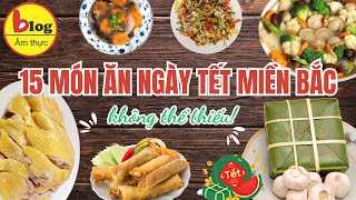 15 món ăn truyền thống không thể thiếu trong mâm cỗ Tết miền Bắc