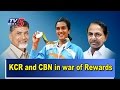 KCR and CBN War of Rewards for PV Sindhu