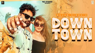DOWNTOWN ~ Harf kaur & Gulab Sidhu | Punjabi Song Video HD