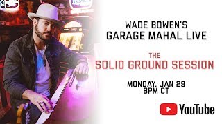 Wade Bowen&#39;s Garage Mahal Live - The Solid Ground Session