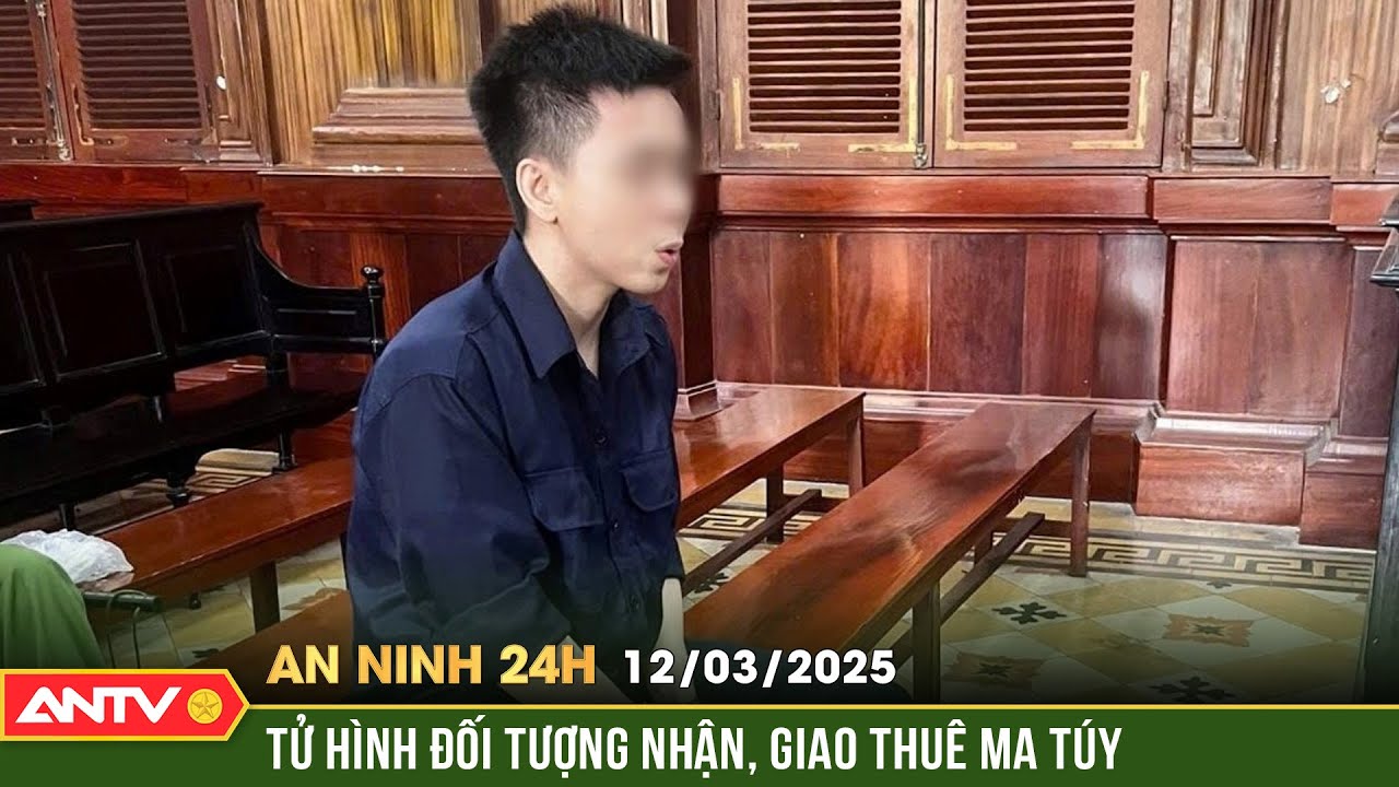 Giao ma túy thuê với giá '10.000 đồng/1 viên', thanh niên lãnh án tử hình| An ninh 24h ngày 12/3