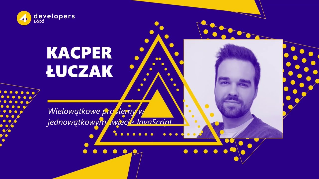 4Developers Łódź 2024: Kacper Łuczak - Wielowątkowe problemy w jednowątkowym świecie JavaScript