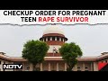 Supreme Court Orders Medical Exam Of Teen Rape Survivor To Abort Pregnancy