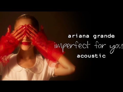 Ariana Grande - Imperfect for You (Acoustic Version)