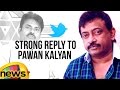Ram Gopal Varma Strong Reply To Pawan Kalyan Comments :  RGV Tweet
