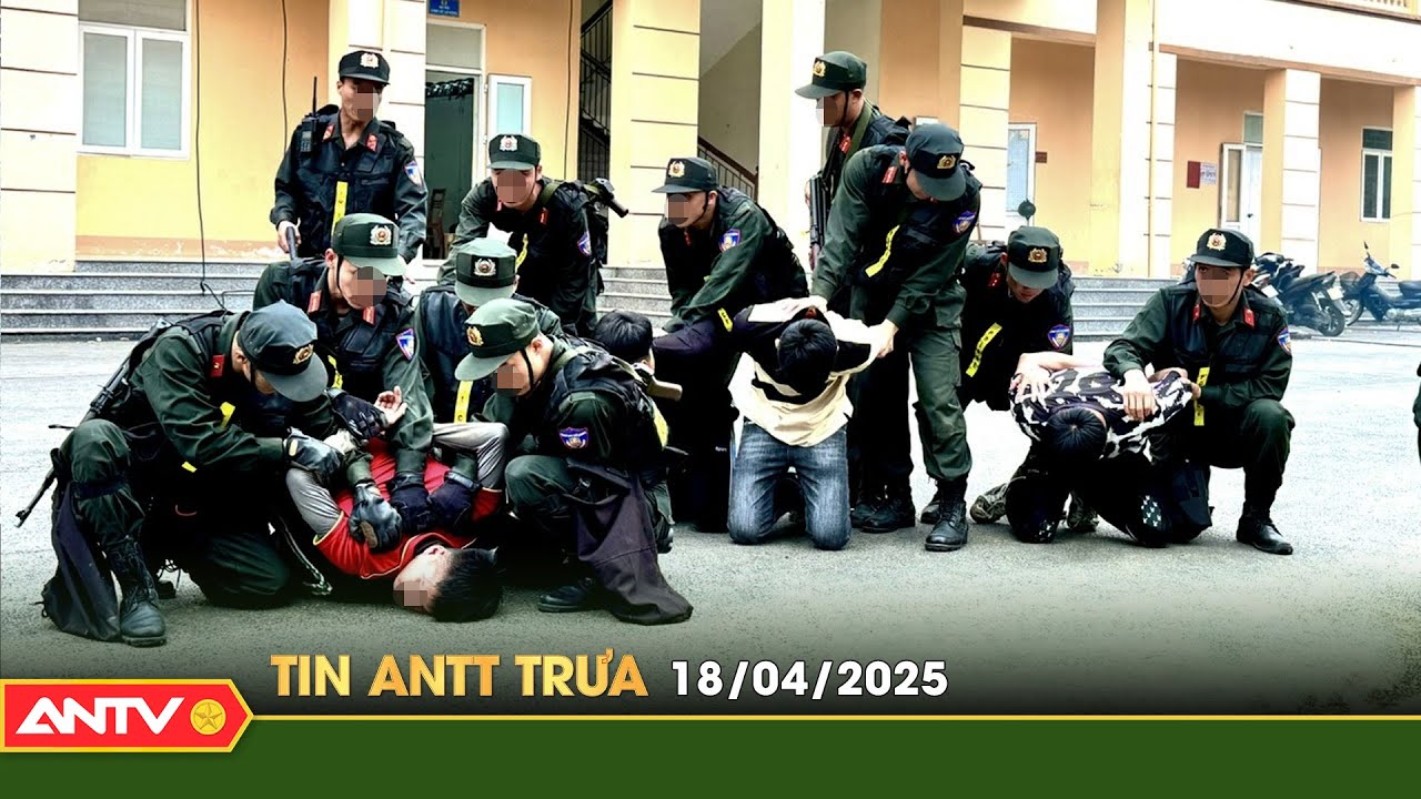 Tin tức an ninh trật tự nóng, thời sự Việt Nam mới nhất 24h trưa ngày 18/4 | ANTV
