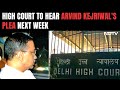 Arvind Kejriwal ED Case | No Urgent Hearing, High Court To Hear Arvind Kejriwals Plea Next Week