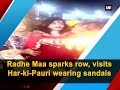 Radhe Maa sparks row, visits Har-ki-Pauri wearing sandals