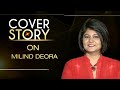 Milind Deora - Rajya Sabha MP  on Cover Story with Priya Sehgal  | NewsX  - 33:16 min - News - Video