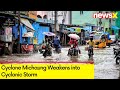 Cyclone Michaung Weakens into Cyclonic Storm | Likely to Move Northwards  | NewsX