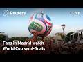 LIVE: Fans in Madrid watch World Cup semi-finals