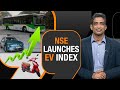 National Stock Exchange Unveils Nifty EV & New Age Automotive Index | Electric Vehicles Sector