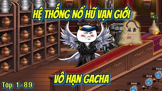Full Dài 1-89 | Hệ Thống Nổ Hũ Vạn Giới, Vô Hạn Gacha | Hà Vietsub