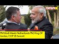 PM Modi Meets Netherlands  PM, King Of Jordan  | COP 28 Summit | NewsX