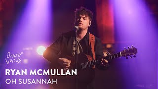 Ryan McMullan | Oh Susannah live at Other Voices Home