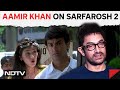 Aamir Khan | Aamir Khan As Film Clocks 25 Years: Sarfarosh 2 Should Be Made,