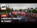 LIVE: Labor Day march in Istanbul, Turkey