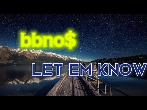 bbno$ -- Let 'em Know (Lyrics)