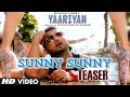 Sunny Sunny Song Teaser Yaariyan | Yo Yo Honey Singh | Himansh Kohli, Evelyn Sharma