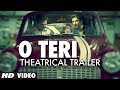 O Teri Theatrical Trailer | Pulkit Samrat, Bilal Amrohi, Sarah Jane Dias