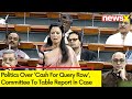 Politics Over Cash For Query Row | Committee To Table Report |  NewsX