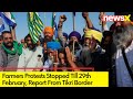 Protest Stopped Till 29th February | Special Ground Report From Tikri Border | NewsX