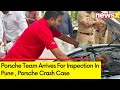 Pune Porsche Accident | Porsche Team Arrives for Inspection in Pune | NewsX
