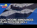 Gov. Moore announces plan to close MCI-J