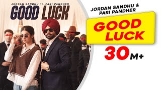 Good Luck ~ Jordan Sandhu ft Pari Pandher | Punjabi Song Video HD