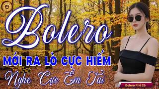 LK BOLERO Trữ Tình MỚI, CỰC VÍP 2026 - Nhạc Vàng Xưa Siêu Hay Vừa Ra Lò CỰC CHẤT, CỰC ÊM TAI DỄ NGHE