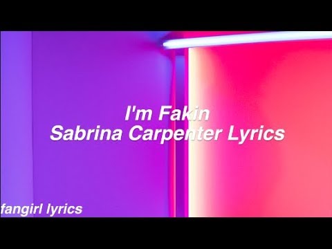 I'm Fakin || Sabrina Carpenter Lyrics