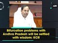 Bifurcation problems with Andhra Pradesh will be settled with wisdom: KCR