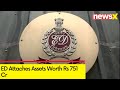 ED Attaches Assets Worth Rs 751 Cr | Probe Against Cong-Linked Firms | NewsX