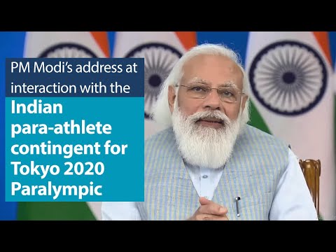 PM Modi's address at interaction with the Indian contingent for Tokyo 2020 Paralympic Game PM Modi's address at interaction with the Indian contingent for Tokyo 2020 Paralympic Game