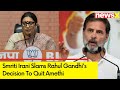 Rahul Has Given Up On Amethi | Smriti Irani Slams Rahul Gandhis Decision | NewsX