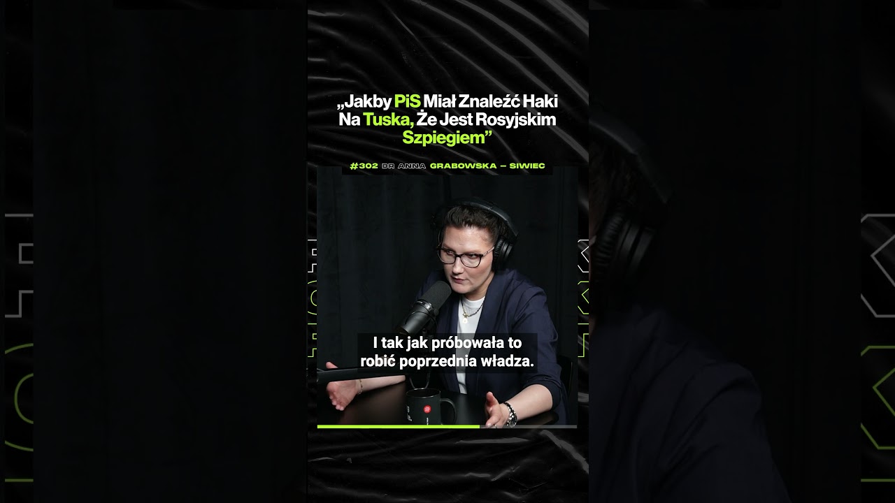 „Jakby PiS Miał Znaleźć Haki Na Tuska, Że Jest Rosyjskim Szpiegiem” – ft. dr Anna Grabowska-Siwiec