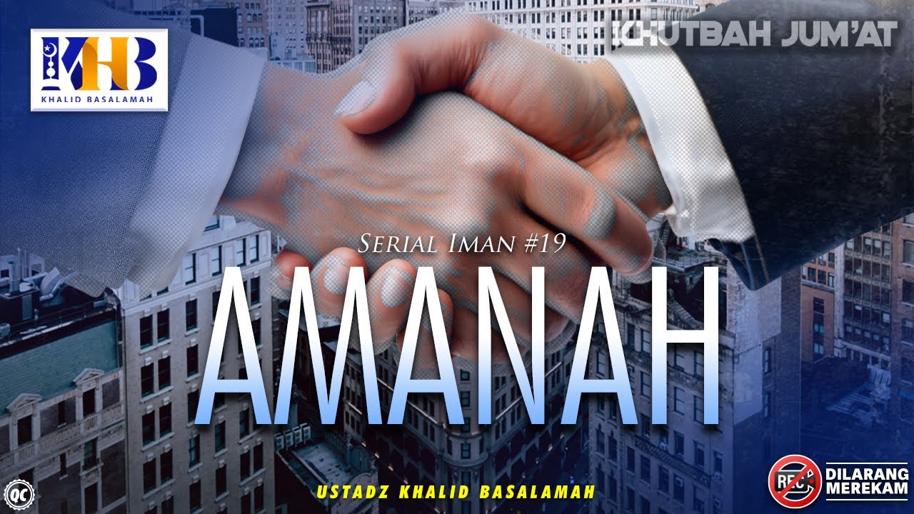 Khutbah Jumat: Serial Iman #19 - Amanah - Khalid Basalamah