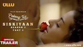 Siskiyaan Season 2 (Part 2) Palang Tod Ullu Web Series 2022 Trailer