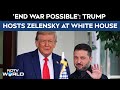 Trump Meets Zelensky | Reasonable Chance Of Ending War: Trump As He Welcomes Zelensky To White House