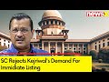 SC Rejects Kejriwals Demand For Immediate Listing of Petition Seeking Bail Extention | NewsX